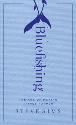 Bluefishing: the art of making things happen