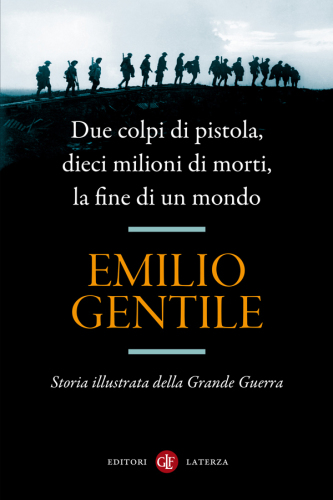 Due colpi di pistola, dieci milioni di morti, la fine di un mondo: Storia illustrata della Grande Guerra