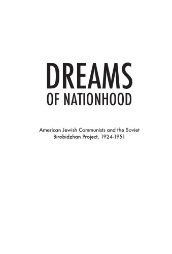 Dreams of Nationhood: American Jewish Communists and the Soviet Birobidzhan Project, 1924–1951