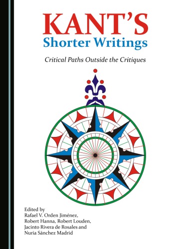 Kant’s Shorter Writings: Critical Paths Outside the Critiques