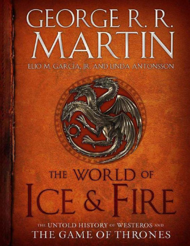 the world of ice and fire - the untold history of westeros and the game of thrones