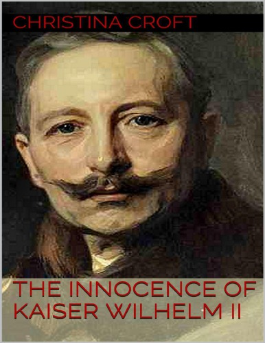 The Innocence of Kaiser Wilhelm (In the First World War)