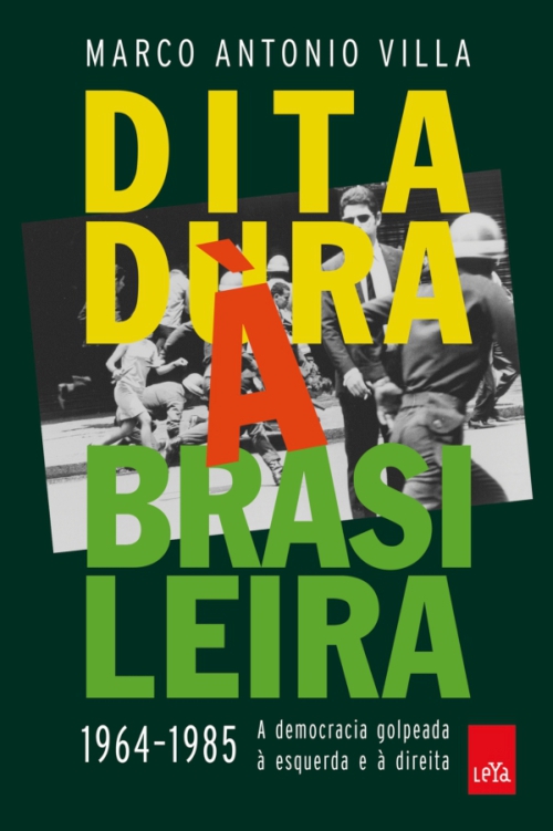 Ditadura à brasileira – 1964-1985: A democracia golpeada à esquerda e à direita