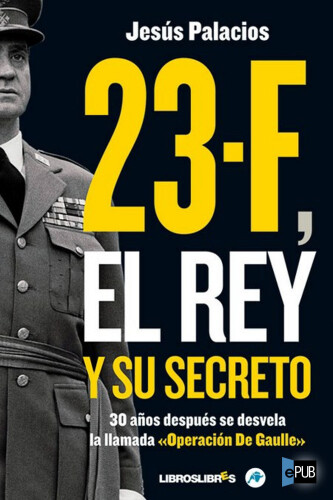 23-F, el Rey y su secreto.: 30 años después se desvela la llamada 