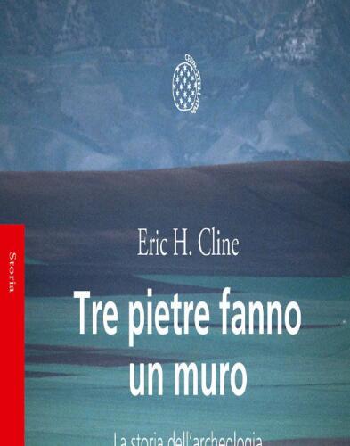 Tre pietre fanno un muro: La storia dell’archeologia