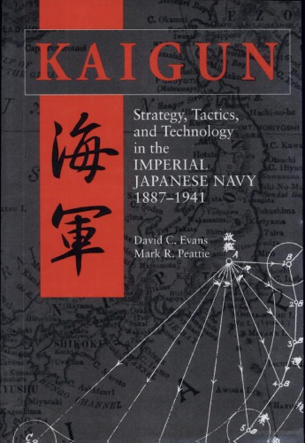 Kaigun : Strategy, Tactics, and Technology in the Imperial Japanese Navy, 1887–1941