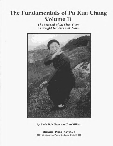 The fundamentals of pa kua chang. Volume II, The method of Lu Shui-Tʻien as taught by Park Bok Nam