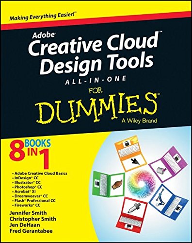 Adobe creative cloud design tools all-in-one for dummies : [making everything easier ; 8 books in 1 ; Adobe creative cloud basics, InDesign CC, Illustrator CC, Photoshop CC, Acrobat XI, Dreamweaver CC, Flash Professional CC, Fireworks CC]