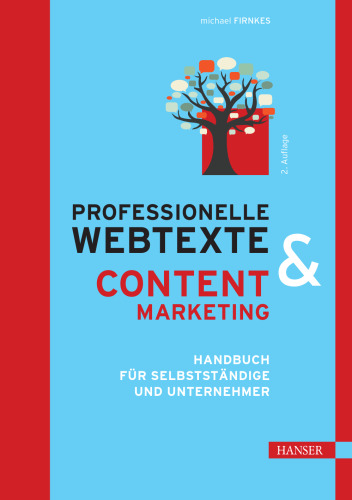 Professionelle Webtexte und Content Marketing : Handbuch für Selbstständige und Unternehmer