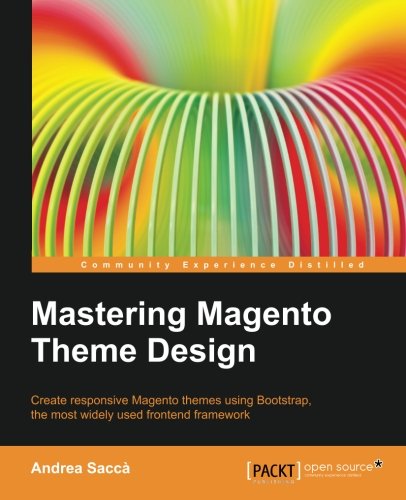 Mastering Magento theme design : create responsive themes using Bootstrap, the most widely used frontend framework