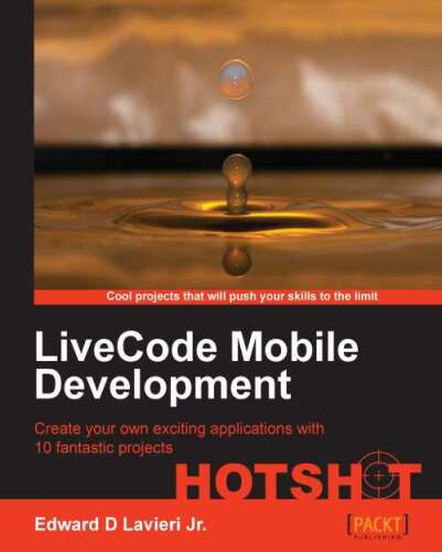 LiveCode Mobile Development Hotshot: Create Your Own Exciting Applications with 10 Fantastic Projects