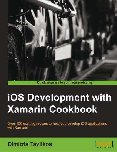 IOS development with Xamarin cookbook : over 100 exciting recipes to help you develop iOS applications with Xamarin