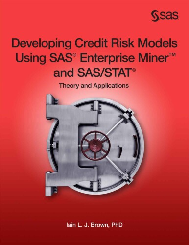 Developing credit risk models using SAS Enterprise Miner and SAS/STAT : theory and applications