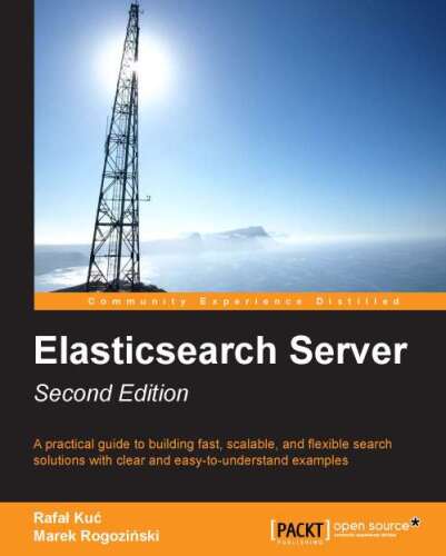 Elasticsearch server : a practical guide to building fast, scalable, and flexible search solutions with clear and easy-to-understand examples