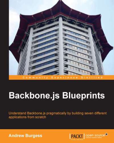 Backbone.js Blueprints : understand Backbone.js pragmatically by building seven different applications from scratch