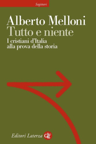 Tutto e niente : i cristiani d’Italia alla prova della storia