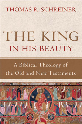 The King in his beauty : a Biblical theology of the Old and New Testaments