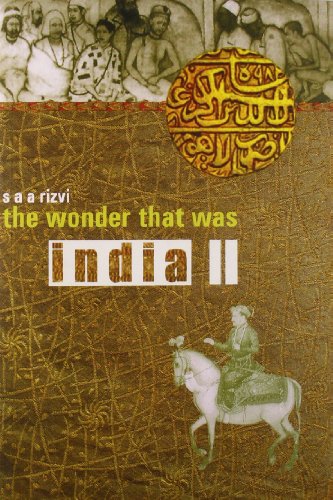 The wonder that was India. Volume II : a survey of the history and culture of the Indian sub-continent from the coming of the Muslims to the British Conquest, 1200–1700