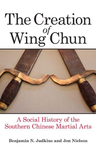 The creation of Wing Chun : a social history of the Southern Chinese martial arts