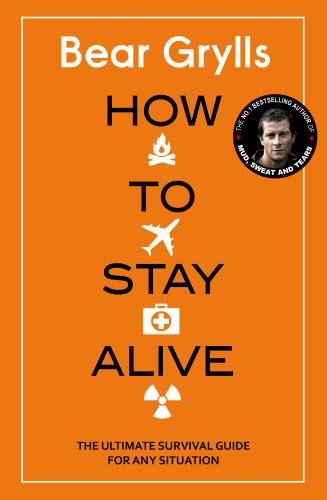 How To Stay Alive - The ultimate survival guide for any situation