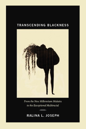 Transcending Blackness: From the New Millennium Mulatta to the Exceptional Multiracial