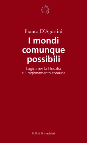 I mondi comunque possibili. Logica per la filosofia e il ragionamento comune