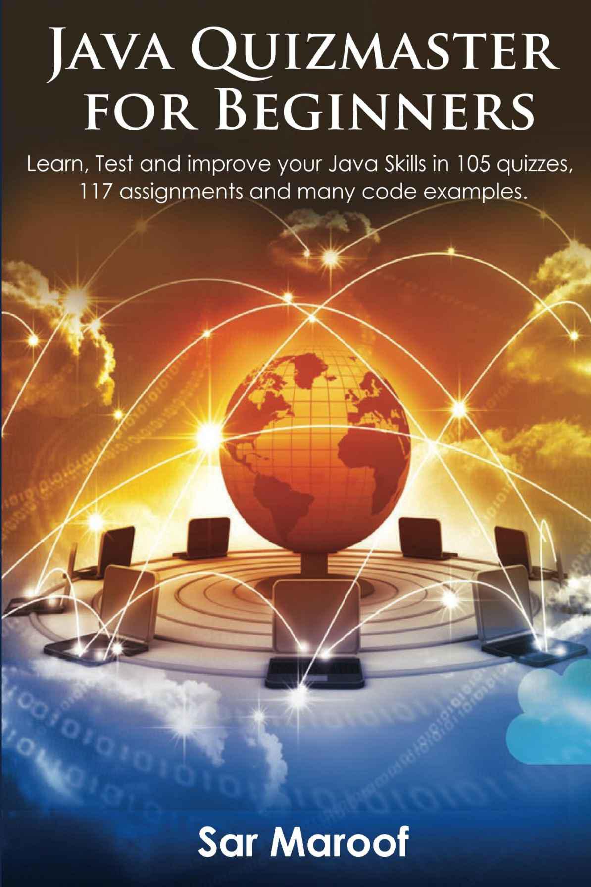 Java Quizmaster for Beginners: Learn, test and improve your Java skills in 105 quizzes , 117 assignments and many examples