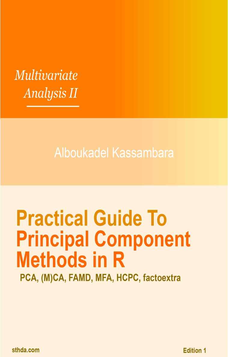 Practical Guide To Principal Component Methods in R (Multivariate Analysis Book 2)