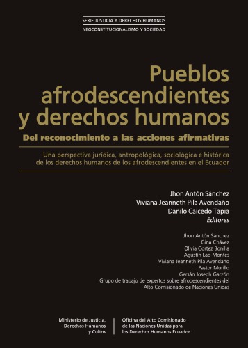Pueblos afrodescendientes y derechos humanos: Del reconocimiento a las acciones afirmativas. Una perspectiva jurídica, antropológica, sociológica e histórica de los derechos humanos de los afrodescendientes en el Ecuador