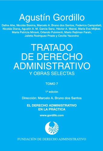 Tratado de derecho administrativo y obras selectas. Tomo 7. El derecho administrativo en la práctica