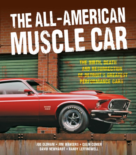 The All-American Muscle Car: The Birth, Death and Resurrection of Detroit’s Greatest Performance Cars