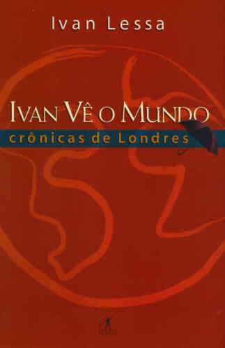 Ivan Vê o Mundo: Crônicas de Londres