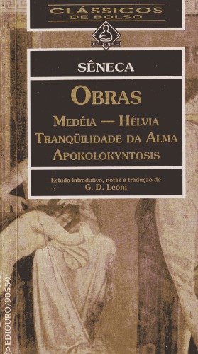 Seneca - Obras - Medéia - Hélvia - Tranquilidade da Alma - Apokolokyntosis