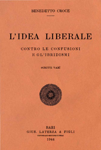 L’idea liberale. Contro le confusioni e gl’ibridismi. Scritti vari