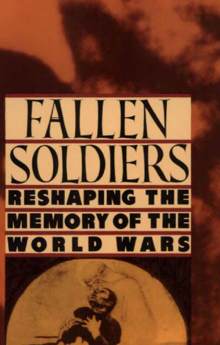 Fallen Soldiers: Reshaping the Memory of the World Wars