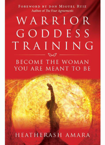 Warrior Goddess Training: Become the Woman You Are Meant to Be