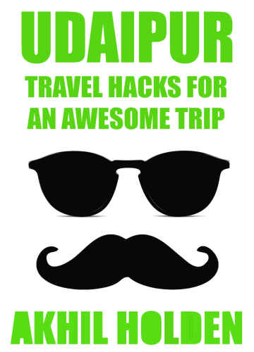 Udaipur: Travel Hacks for an Awesome Trip