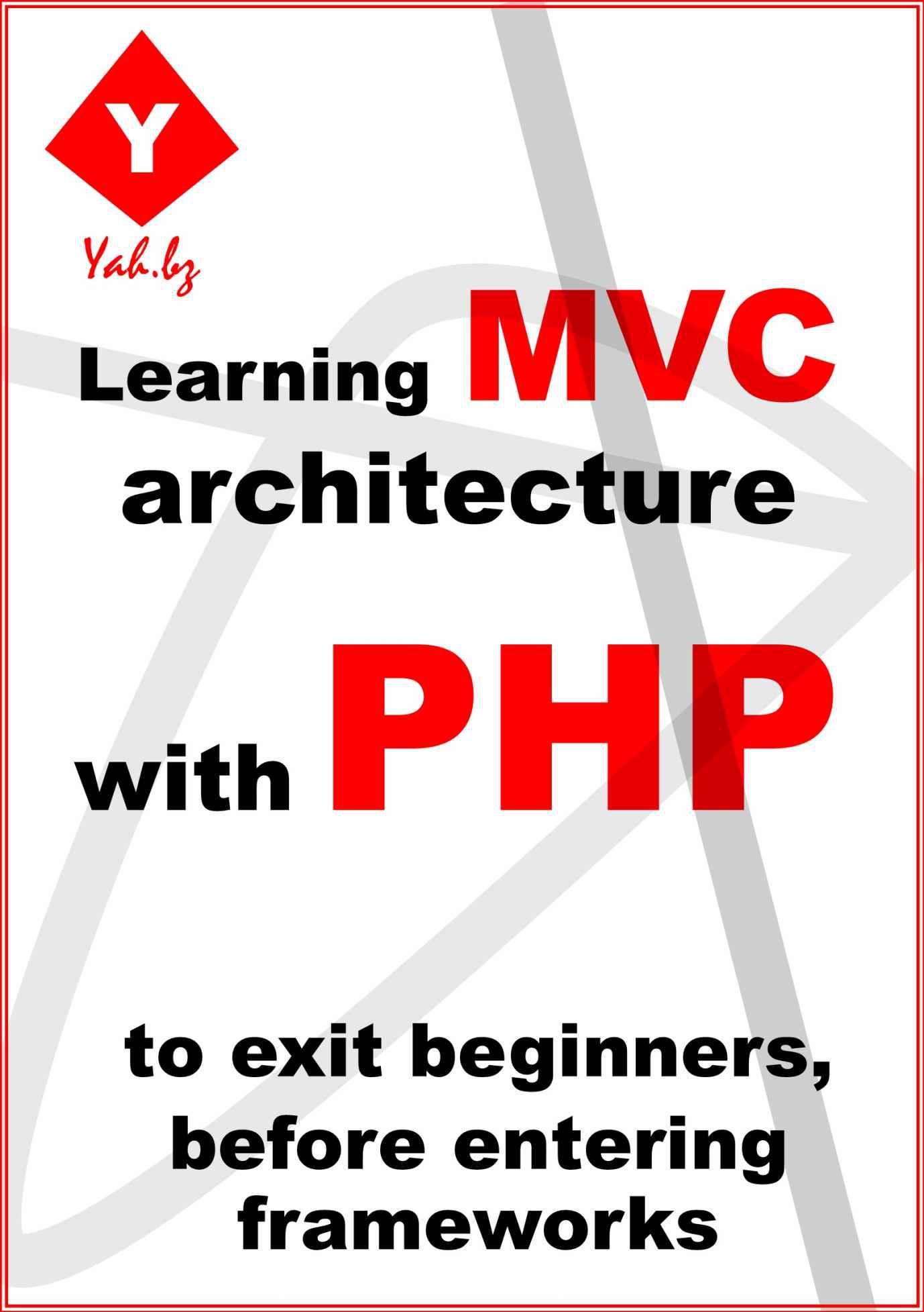 Learning MVC architecture with PHP: to exit beginners, before entering frameworks (1)