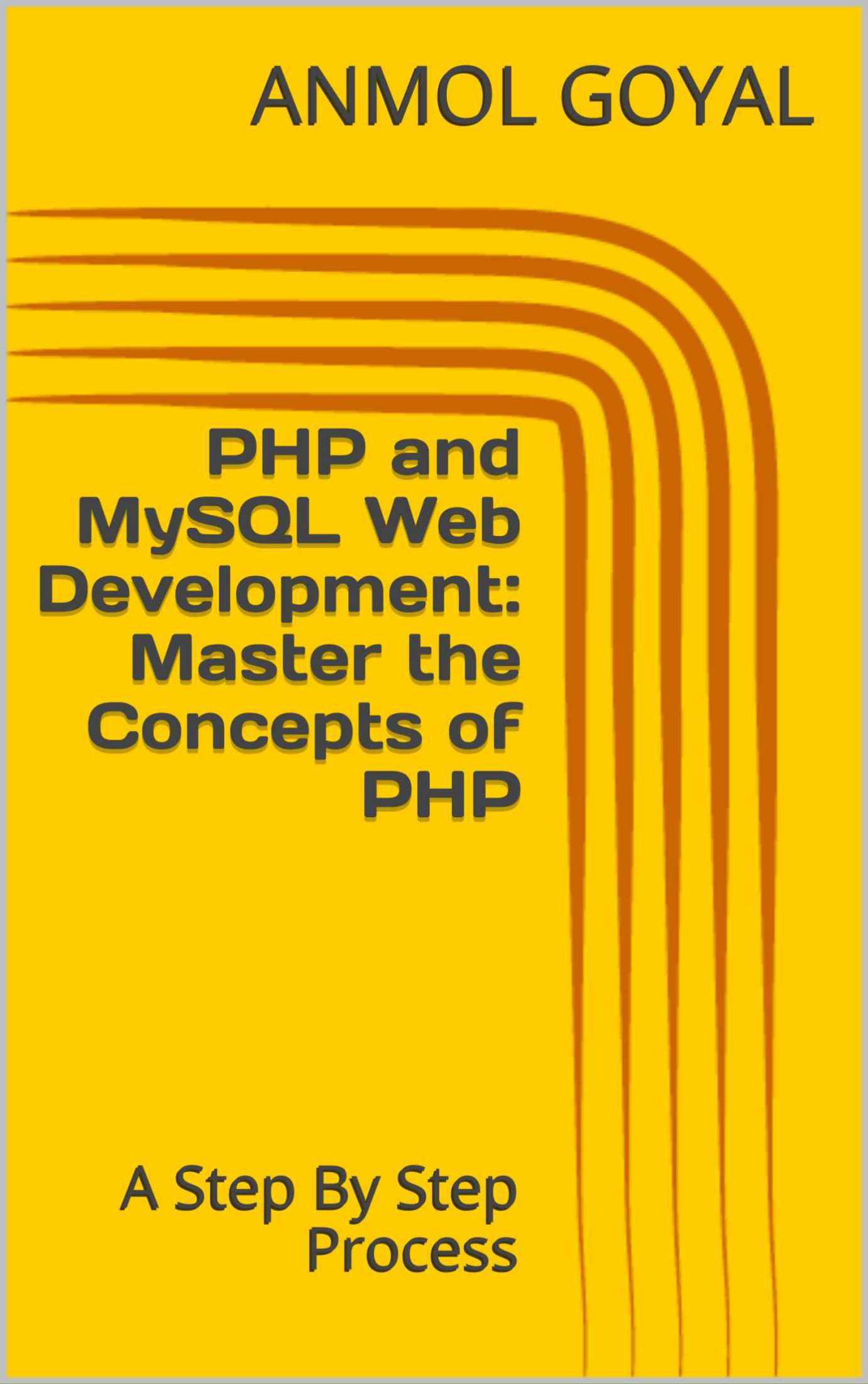 PHP and MySQL Web Development: Master the Concepts of PHP: A Step By Step Process