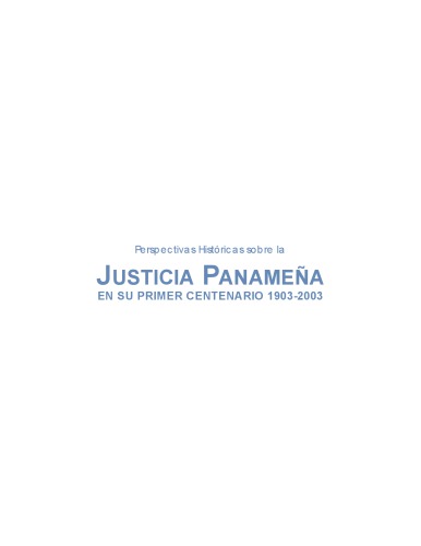 Perspectivas Históricas sobre la Justicia Panameña en su primer centario 1903-2003