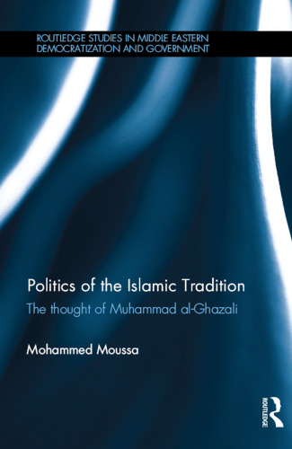Politics of the Islamic Tradition: The Thought of Muhammad Al-Ghazali
