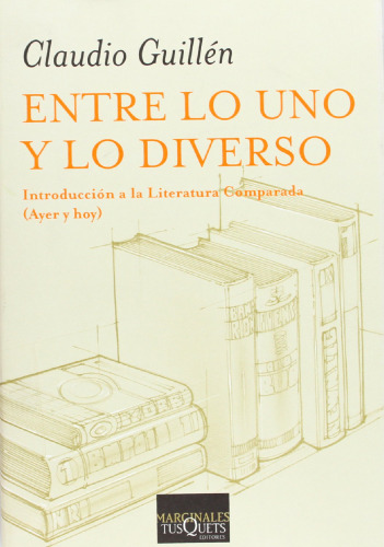 Entre lo uno y lo diverso: Introducción a la literatura comparada (ayer y hoy)