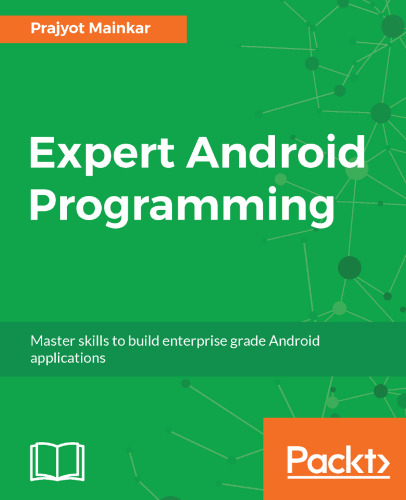Expert Android Programming: Master skills to build enterprise grade Android applications