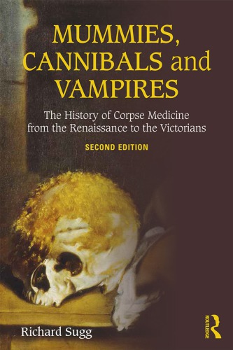 Mummies, cannibals and vampires: the history of corpse medicine from the renaissance to the victorians
