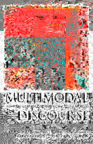 Multimodal Discourse: The Modes and Media of Contemporary Communication