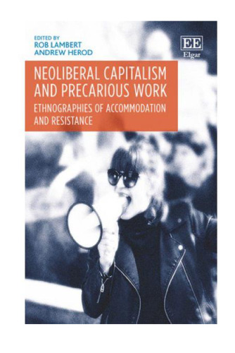 Neoliberal Capitalism and Precarious Work: Ethnographies of Accommodation and Resistance