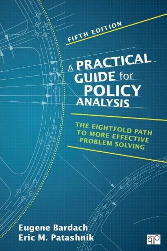 Practical Guide for Policy Analysis: The Eightfold Path to More Effective Problem Solving