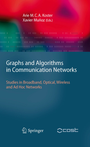Graphs and Algorithms in Communication Networks: Studies in Broadband, Optical, Wireless and Ad Hoc Networks