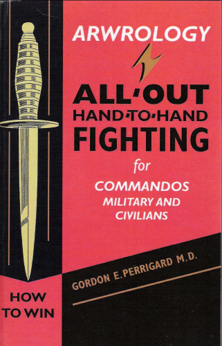 Arwrology: All-Out Hand-To-Hand Fighting for Commandos, Military, and Civilians
