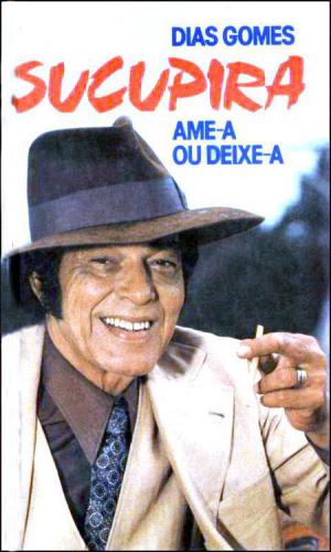 Sucupira, Ame-a ou Deixe-a